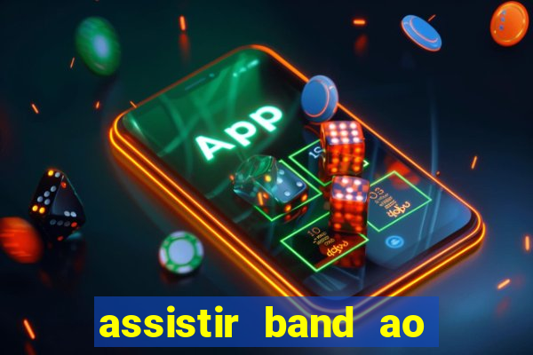 assistir band ao vivo multicanais